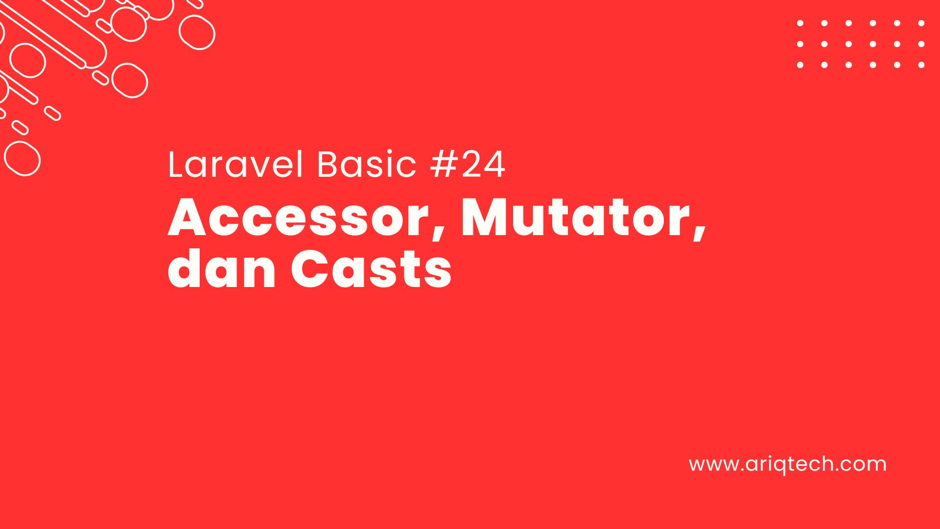 Tutorial Laravel #24: Accessor, Mutator, dan Casts